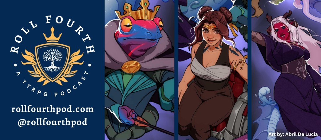 Roll Fourth A TTRPG Podcast graphic with three characters: a blue and red frogfolk wearing a crown, a manual wheelchair using dwarf, and a red Tiefling with long white hair.