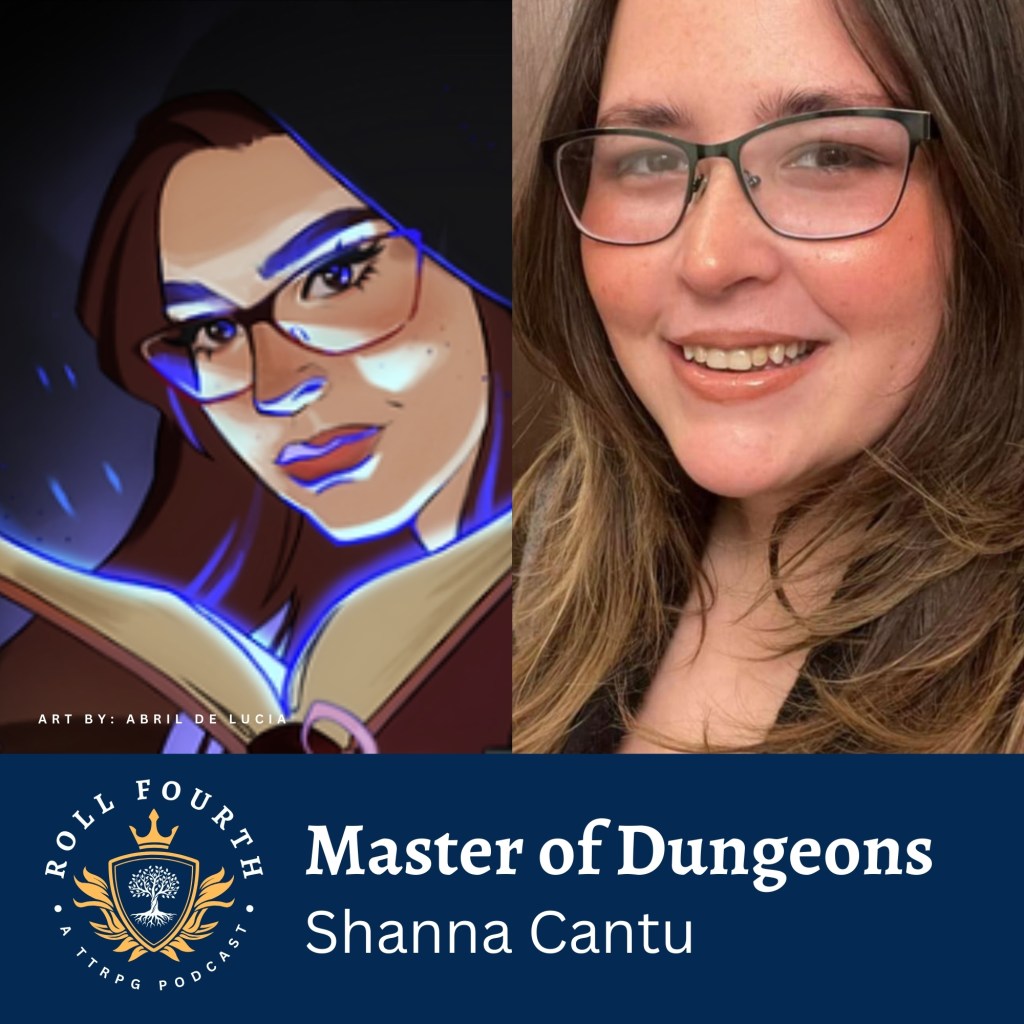 Roll Fourth: A TTRPG Podcast. Master of Dungeons, Shanna Cantu.